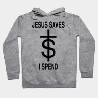 Jesus Saves - I Spend Hoodie